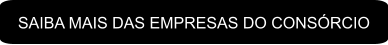 SAIBA MAIS DAS EMPRESAS DO CONSÓRCIO