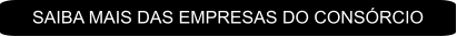 SAIBA MAIS DAS EMPRESAS DO CONSÓRCIO
