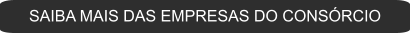SAIBA MAIS DAS EMPRESAS DO CONSÓRCIO